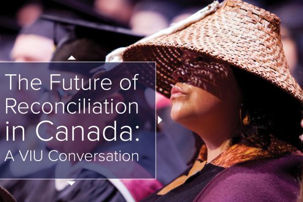 The Future of Reconciliation in Canada A VIU Conversation