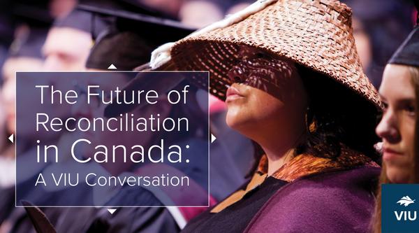 The Future of Reconciliation in Canada A VIU Conversation